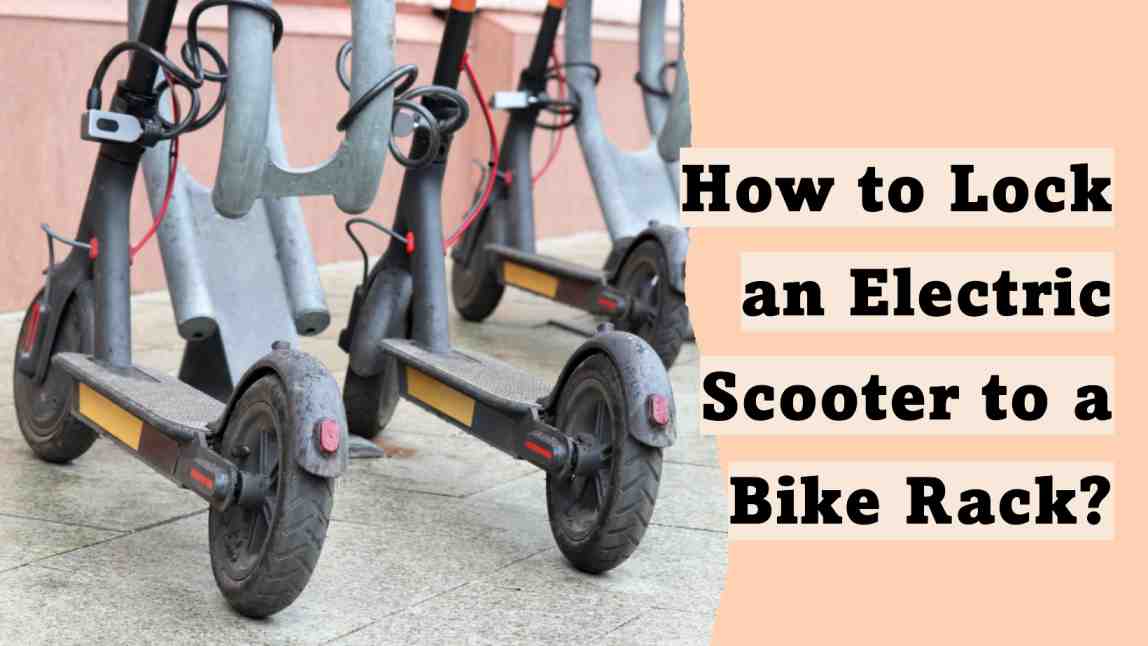 How to Lock an Electric Scooter to a Bike Rack