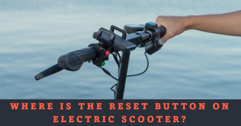 Where is the reset button on electric scooter? Best Guide